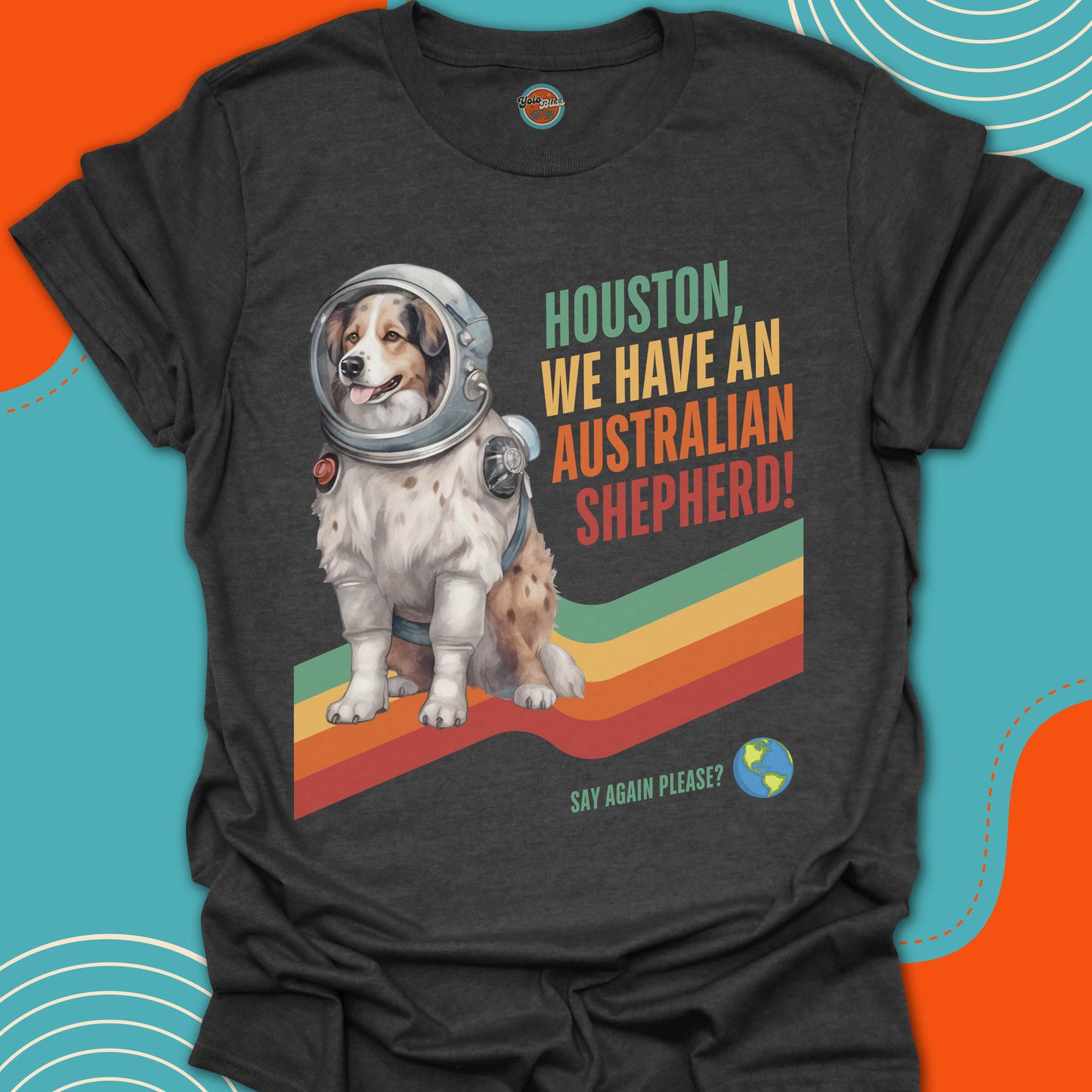 HOUSTON, WE HAVE AN AUSTRALIAN SHEPHERD! - Tee