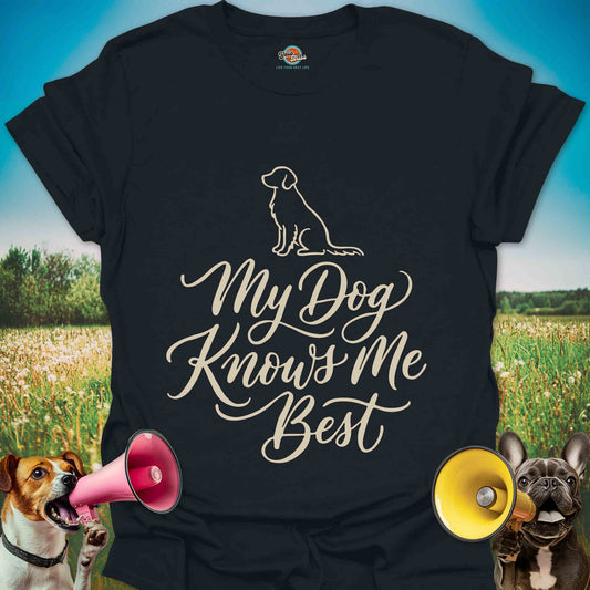 My Dog Knows Me Best - Tee