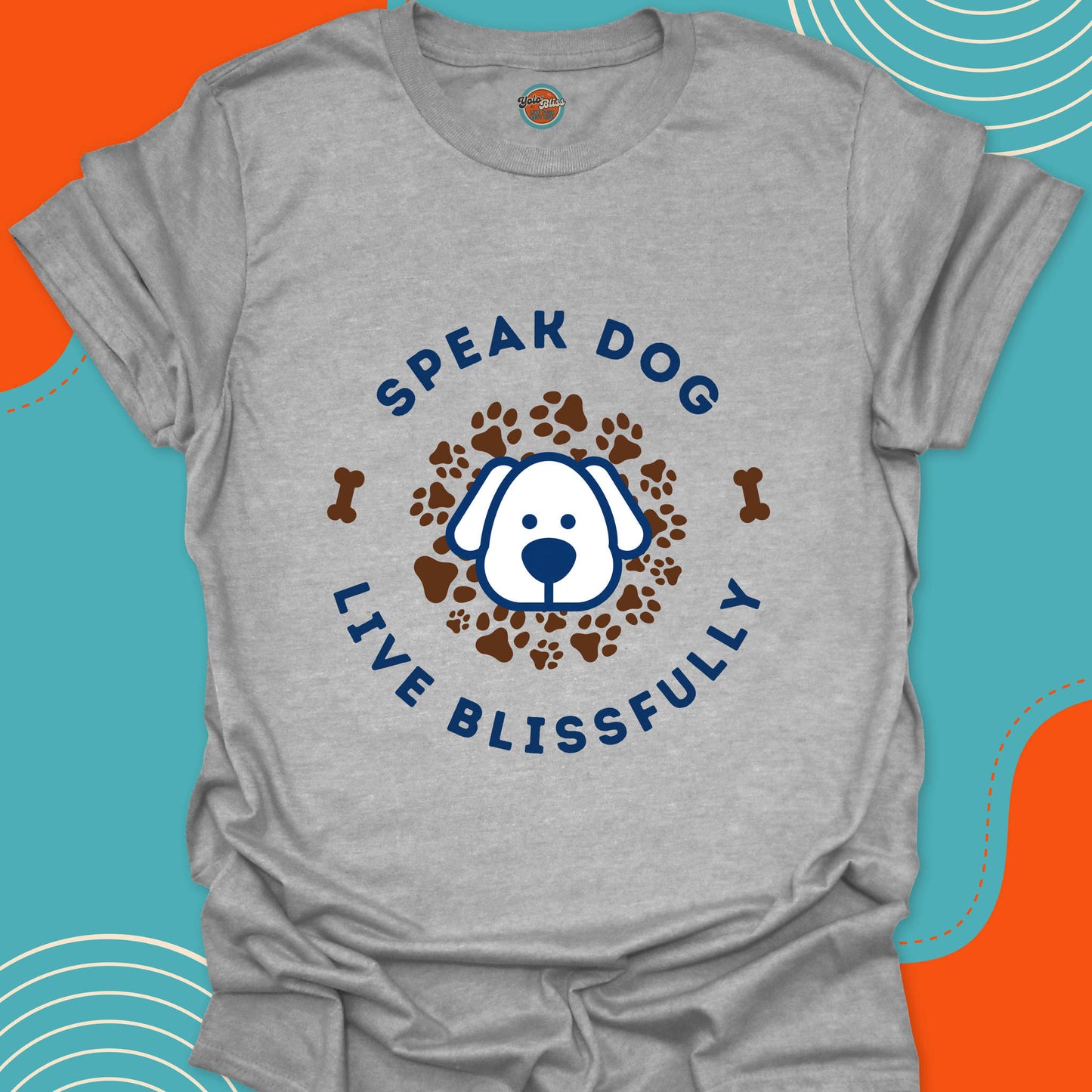 SPEAK DOG LIVE BLISSFULLY - Tee #1