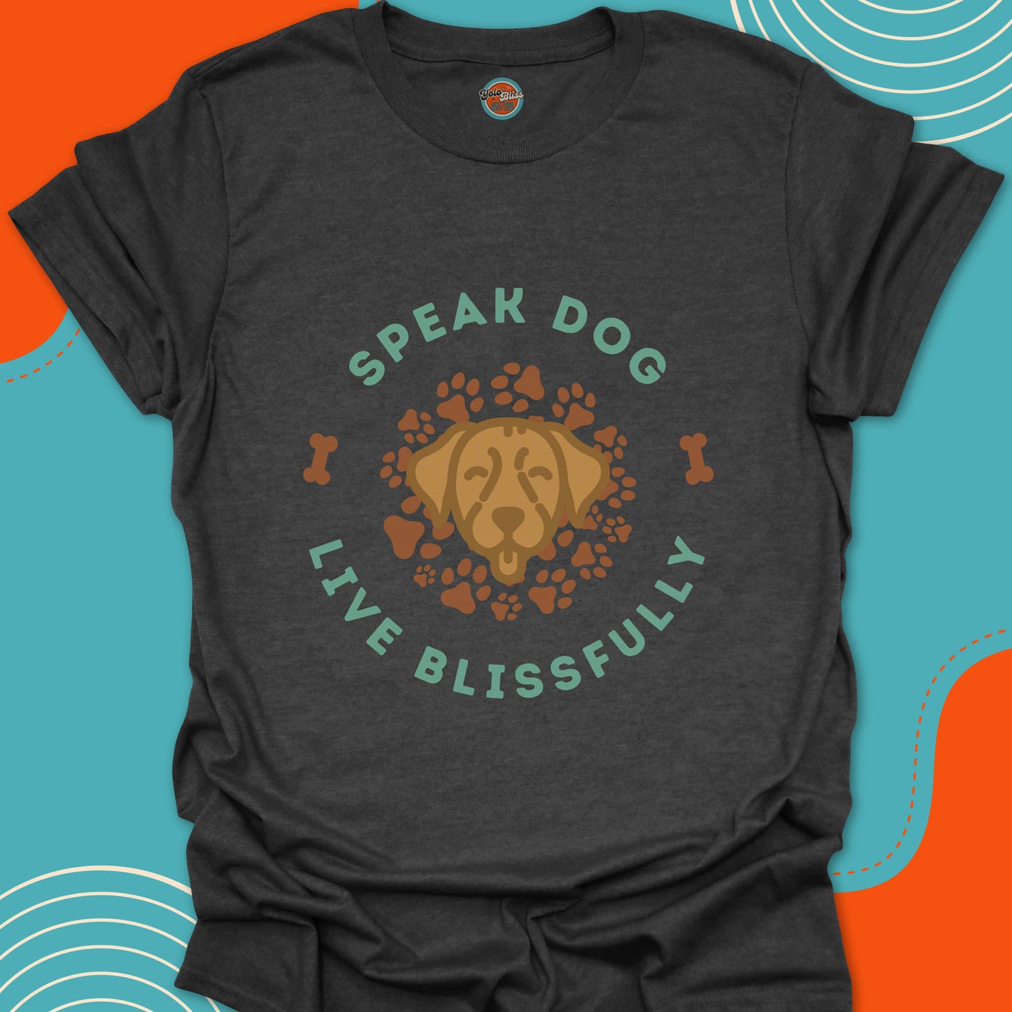 SPEAK DOG LIVE BLISSFULLY - Tee #2