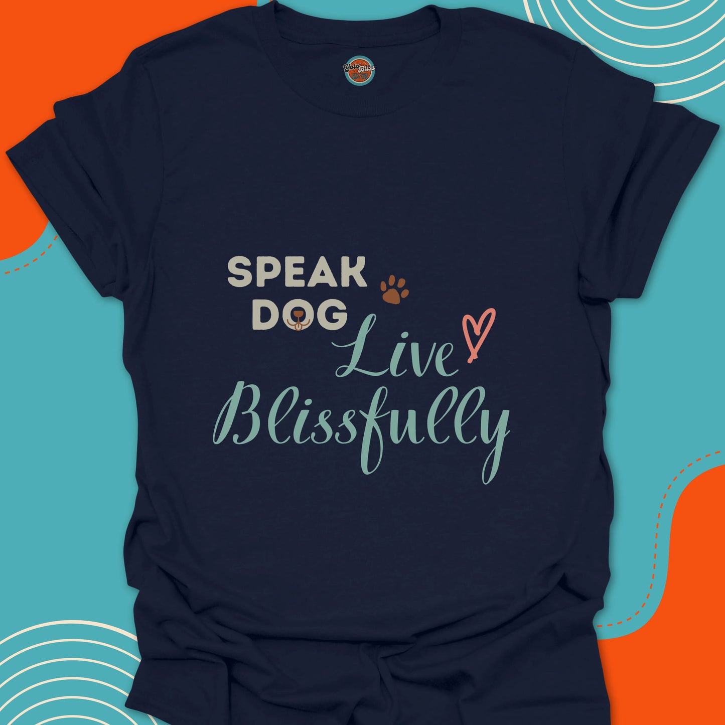 SPEAK DOG LIVE BLISSFULLY - Tee #3