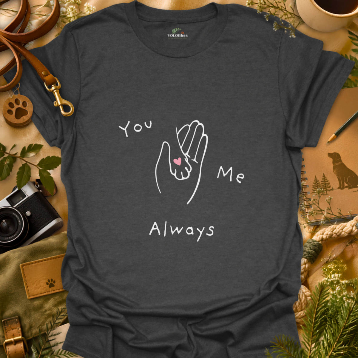 You, Me, Always T-shirt