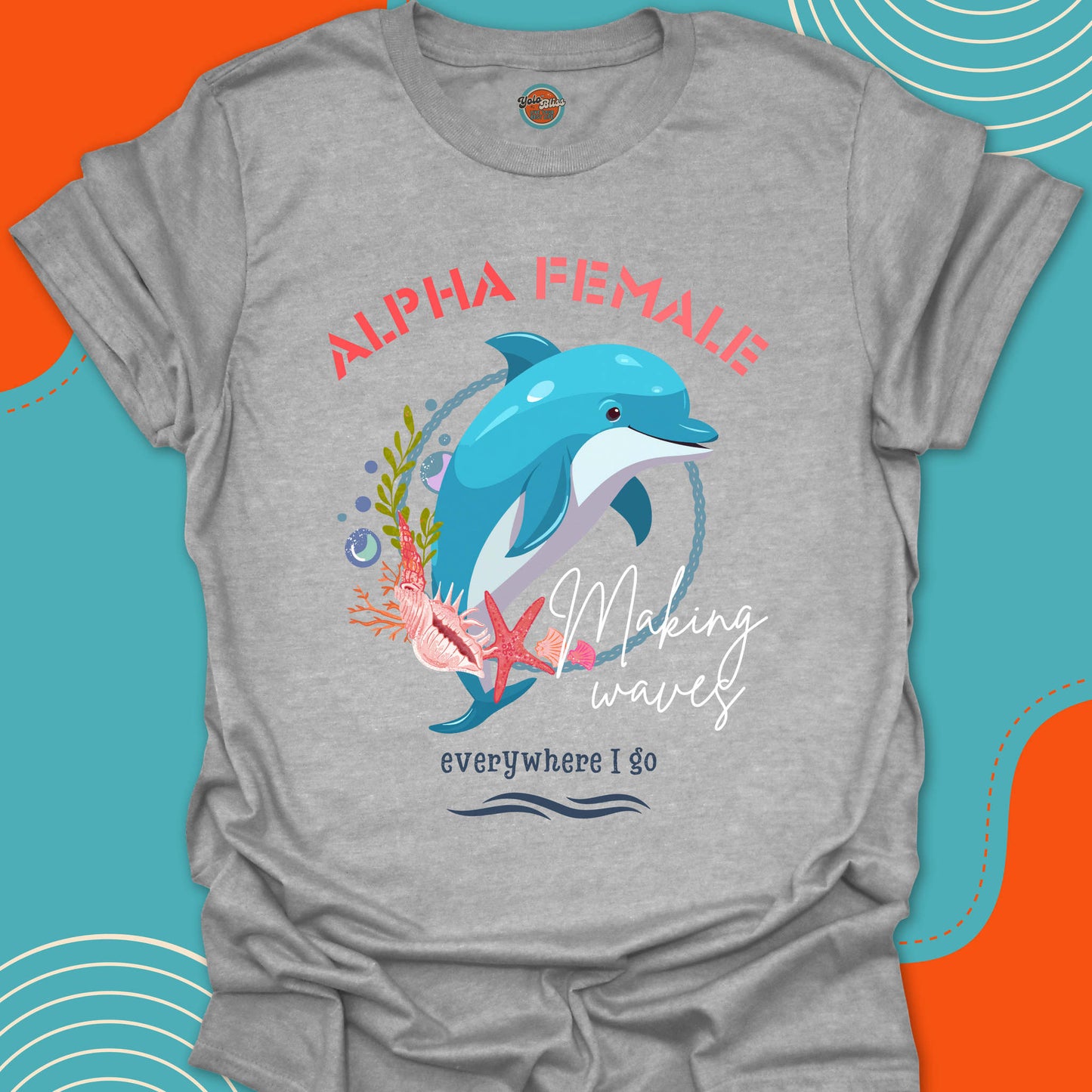 ALPHA FEMALE DOLPHIN - Tee #1