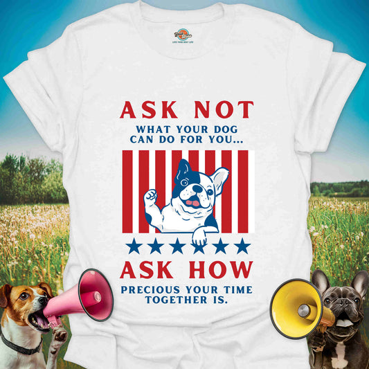 Ask Not What Your Dog Can Do For You - Patriotic French Bulldog Tee