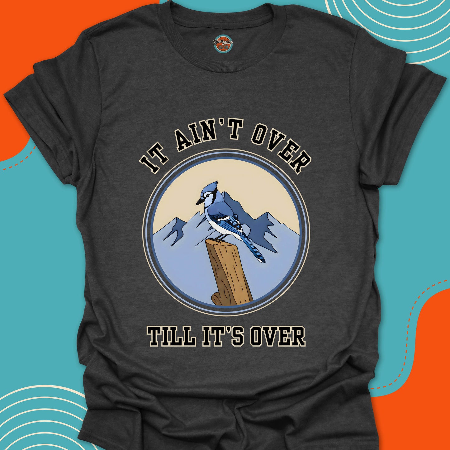 MOUNTAIN BLUE JAY It Ain't Over - Tee