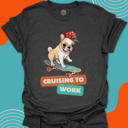 Dark gray t-shirt with a French bulldog with a red cap on a skateboard graphic and 'Cruising to Work' text