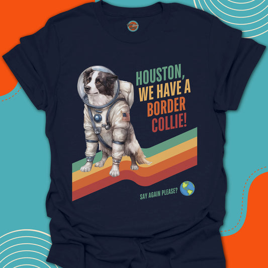 HOUSTON, WE HAVE A BORDER COLLIE! - Tee