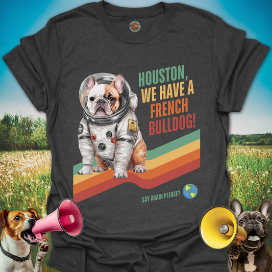 Houston, We Have A French Bulldog! - Tee