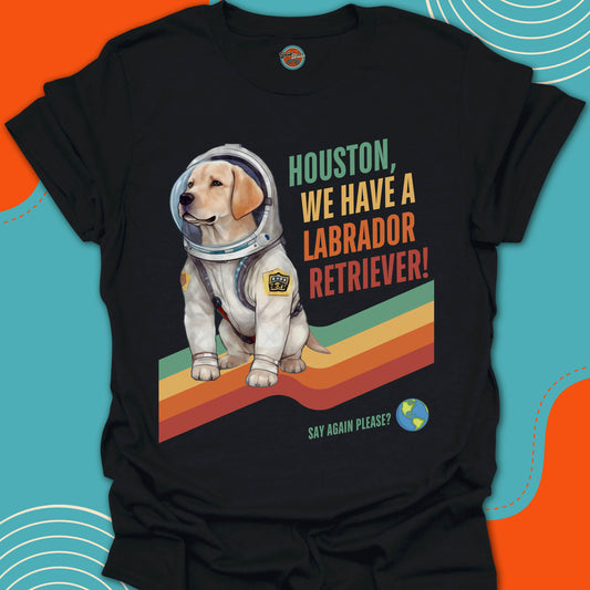 HOUSTON, WE HAVE A LABRADOR RETRIEVER! - Tee