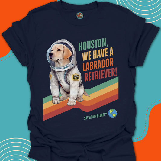 HOUSTON, WE HAVE A LABRADOR RETRIEVER! - Tee