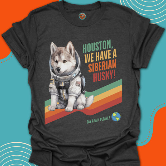HOUSTON, WE HAVE A SIBERIAN HUSKY! - Tee