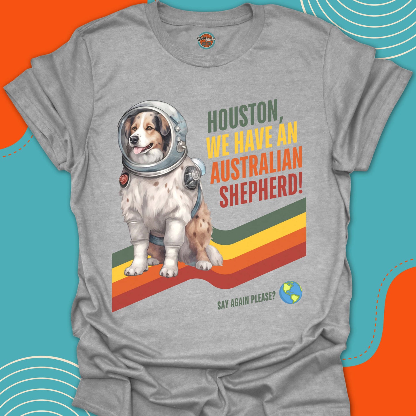 HOUSTON, WE HAVE AN AUSTRALIAN SHEPHERD! - Tee