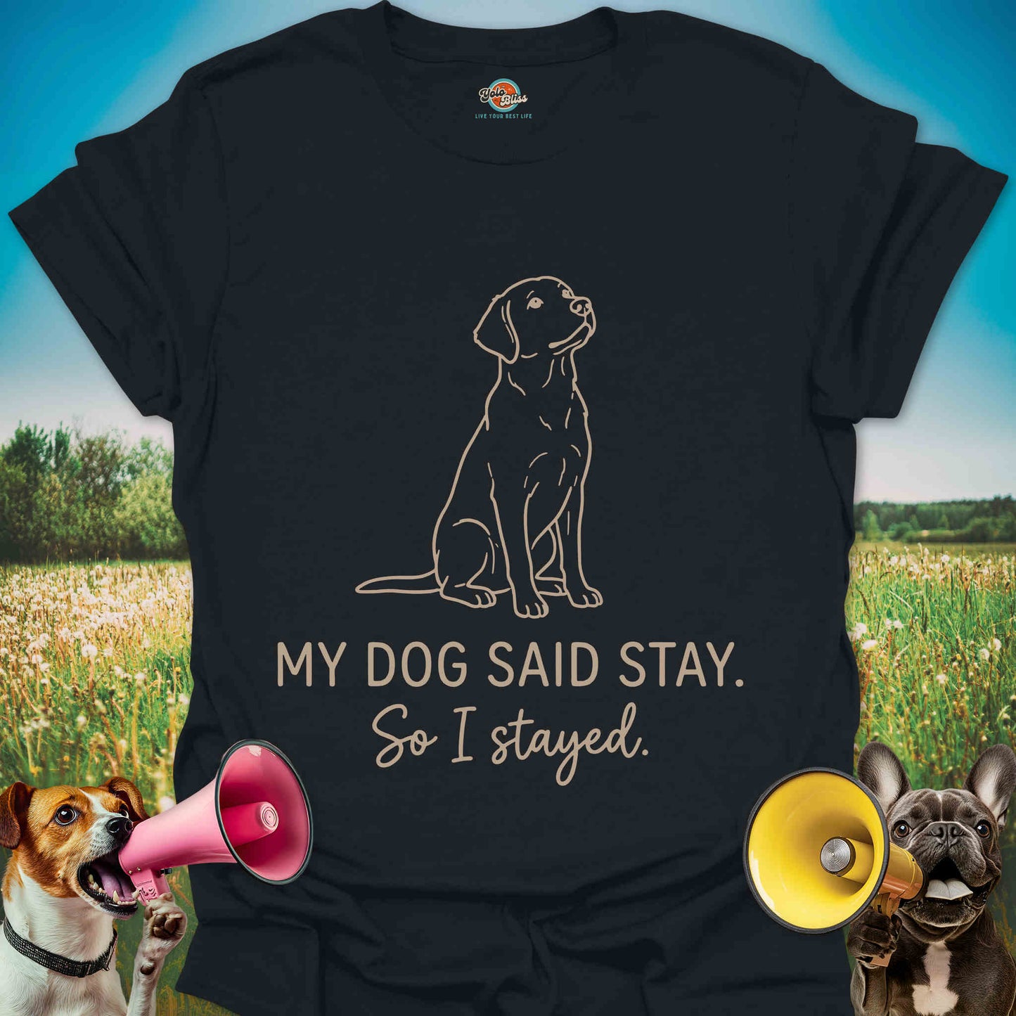 My Dog Said Stay So I Stayed - Funny Dog Lover Tee