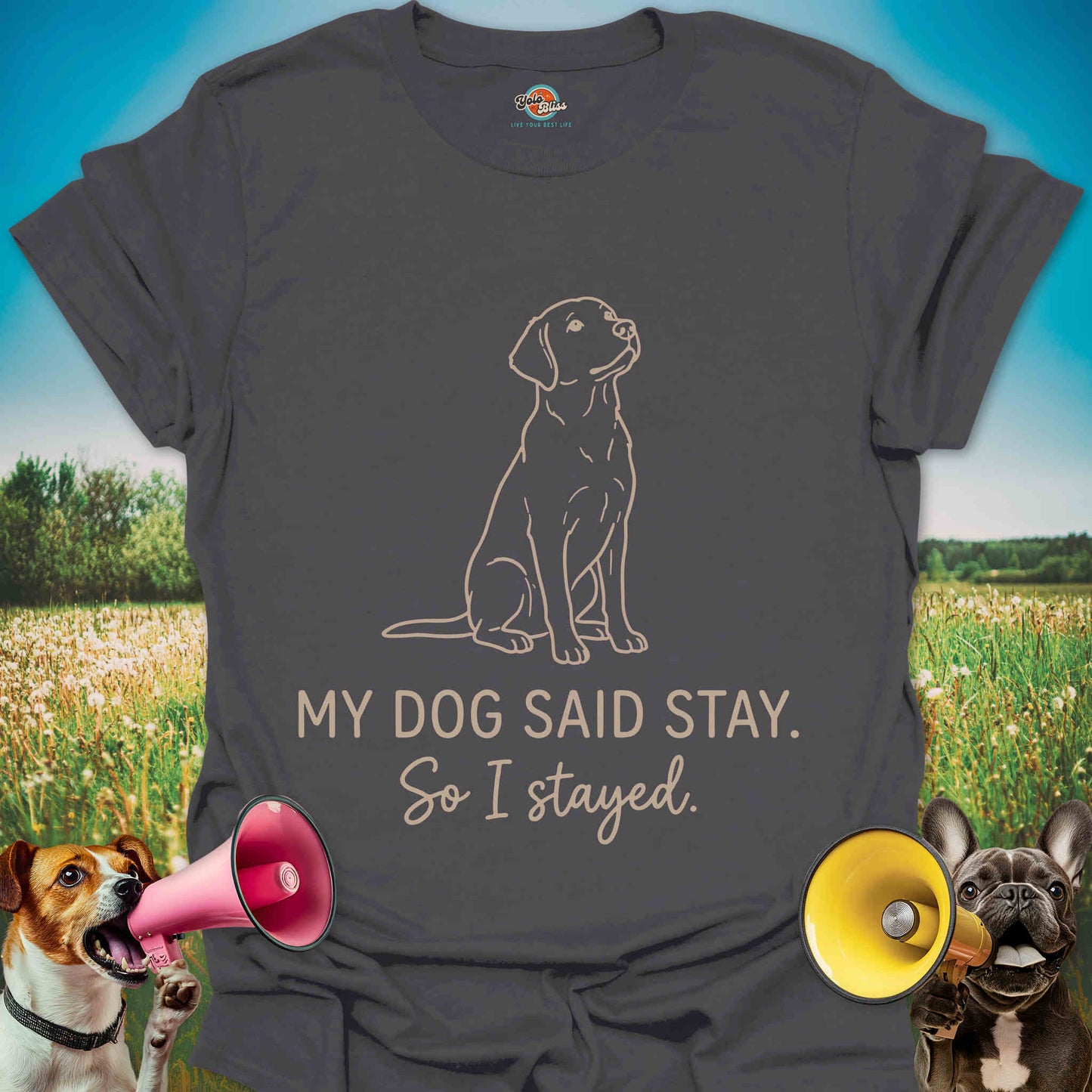 My Dog Said Stay So I Stayed - Funny Dog Lover Tee