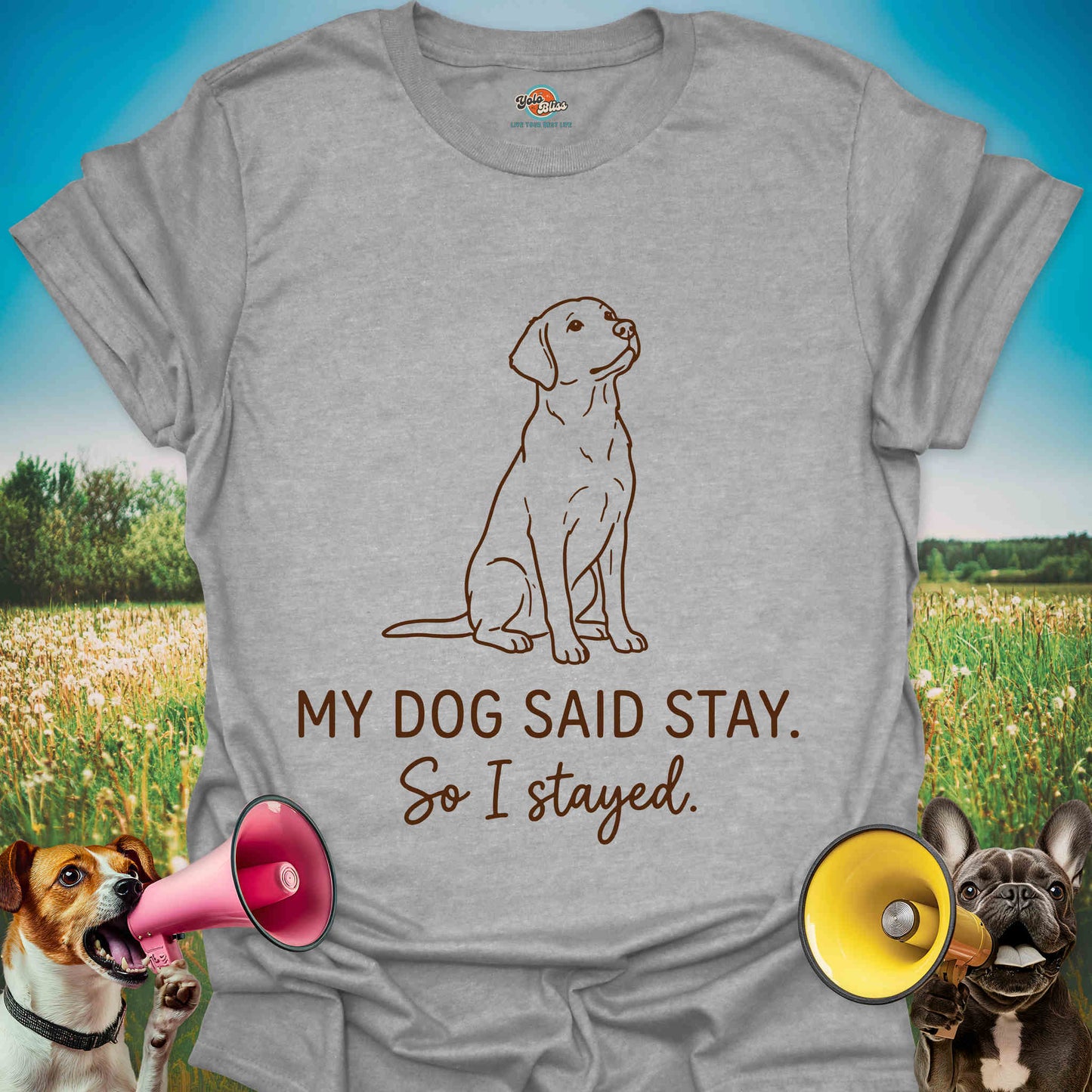 My Dog Said Stay So I Stayed - Funny Dog Lover Tee