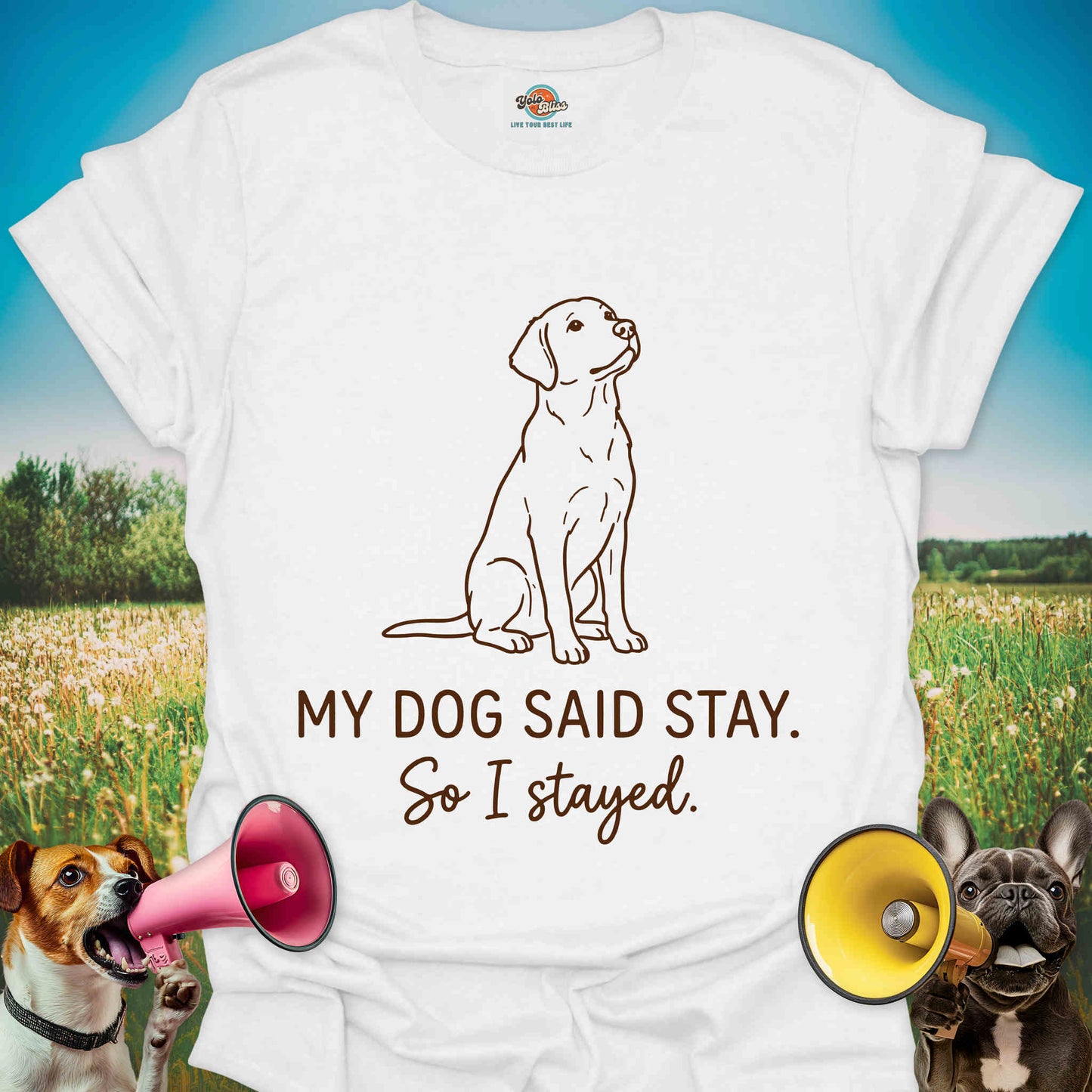My Dog Said Stay So I Stayed - Funny Dog Lover Tee