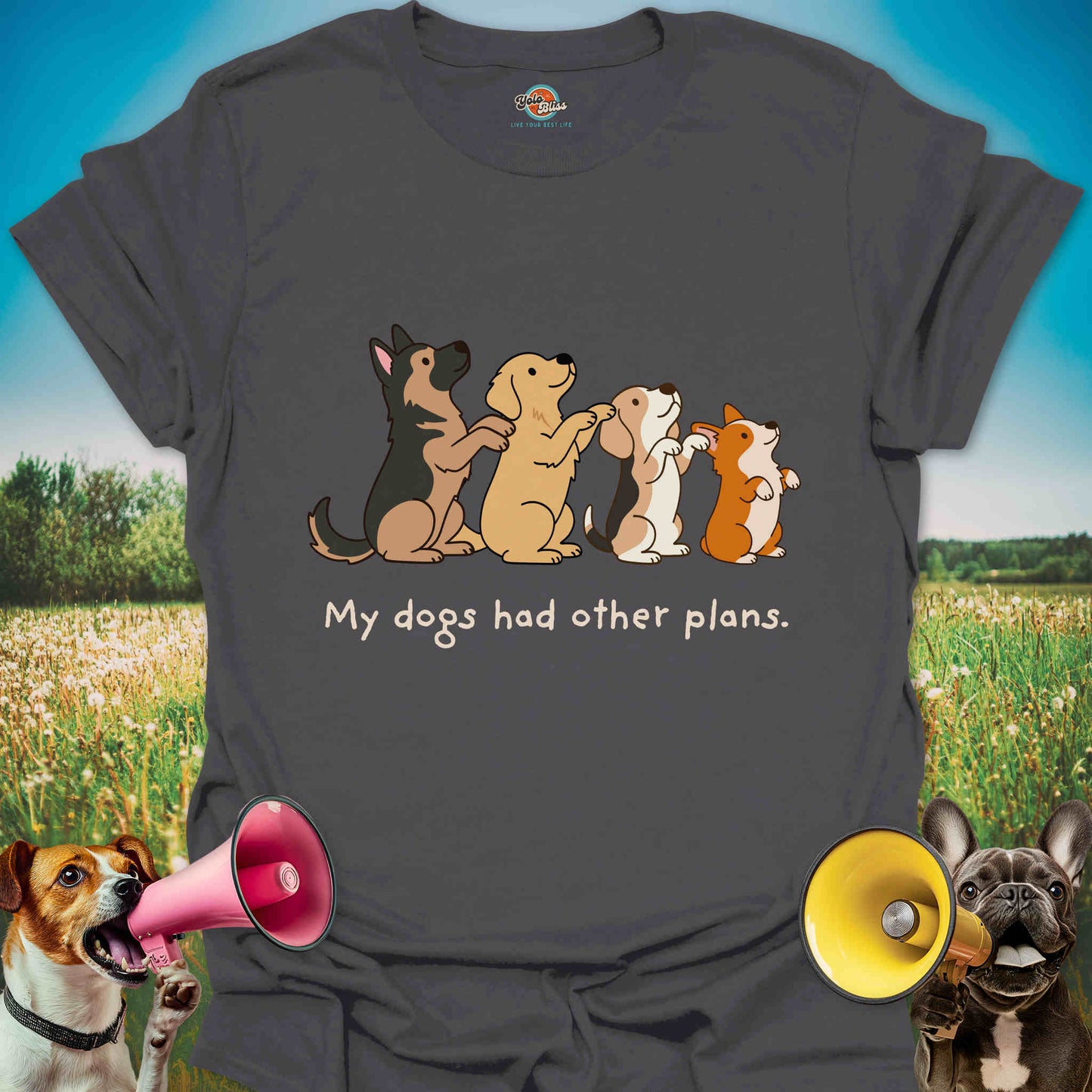 My Dogs Had Other Plans - Funny Dog Lover Tee