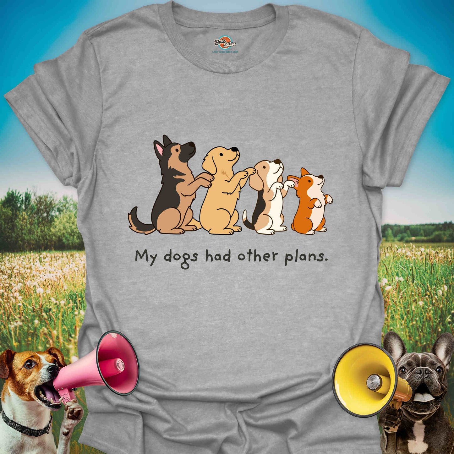 My Dogs Had Other Plans - Funny Dog Lover Tee