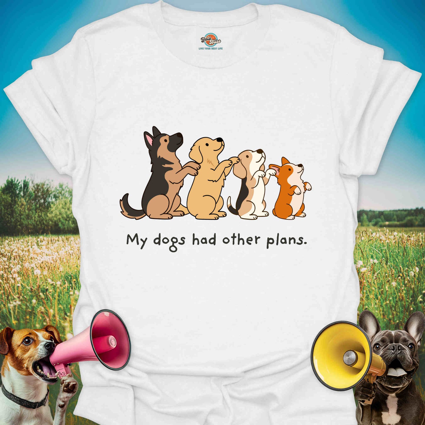 My Dogs Had Other Plans - Funny Dog Lover Tee