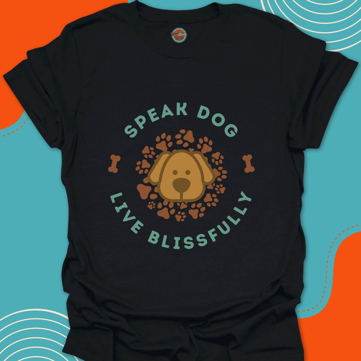 SPEAK DOG LIVE BLISSFULLY - Tee #1