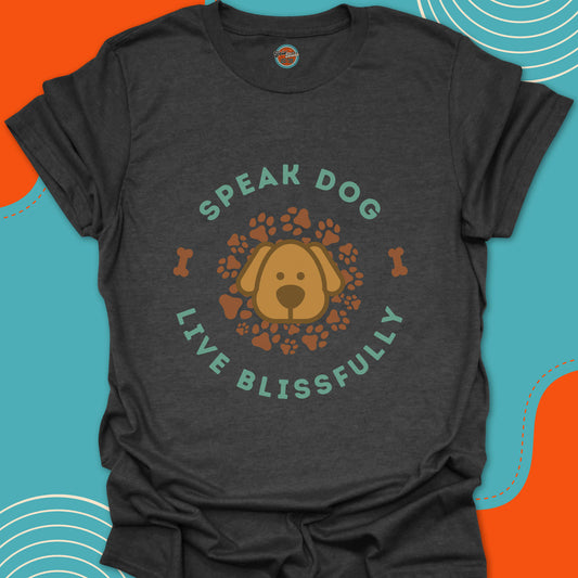 SPEAK DOG LIVE BLISSFULLY - Tee #1