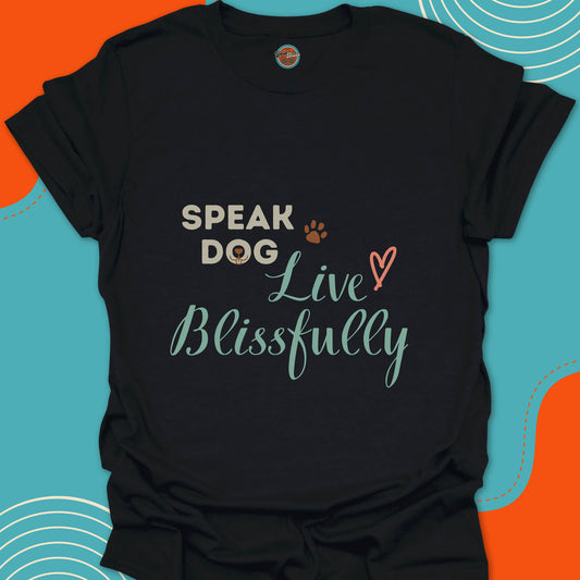 SPEAK DOG LIVE BLISSFULLY - Tee #3