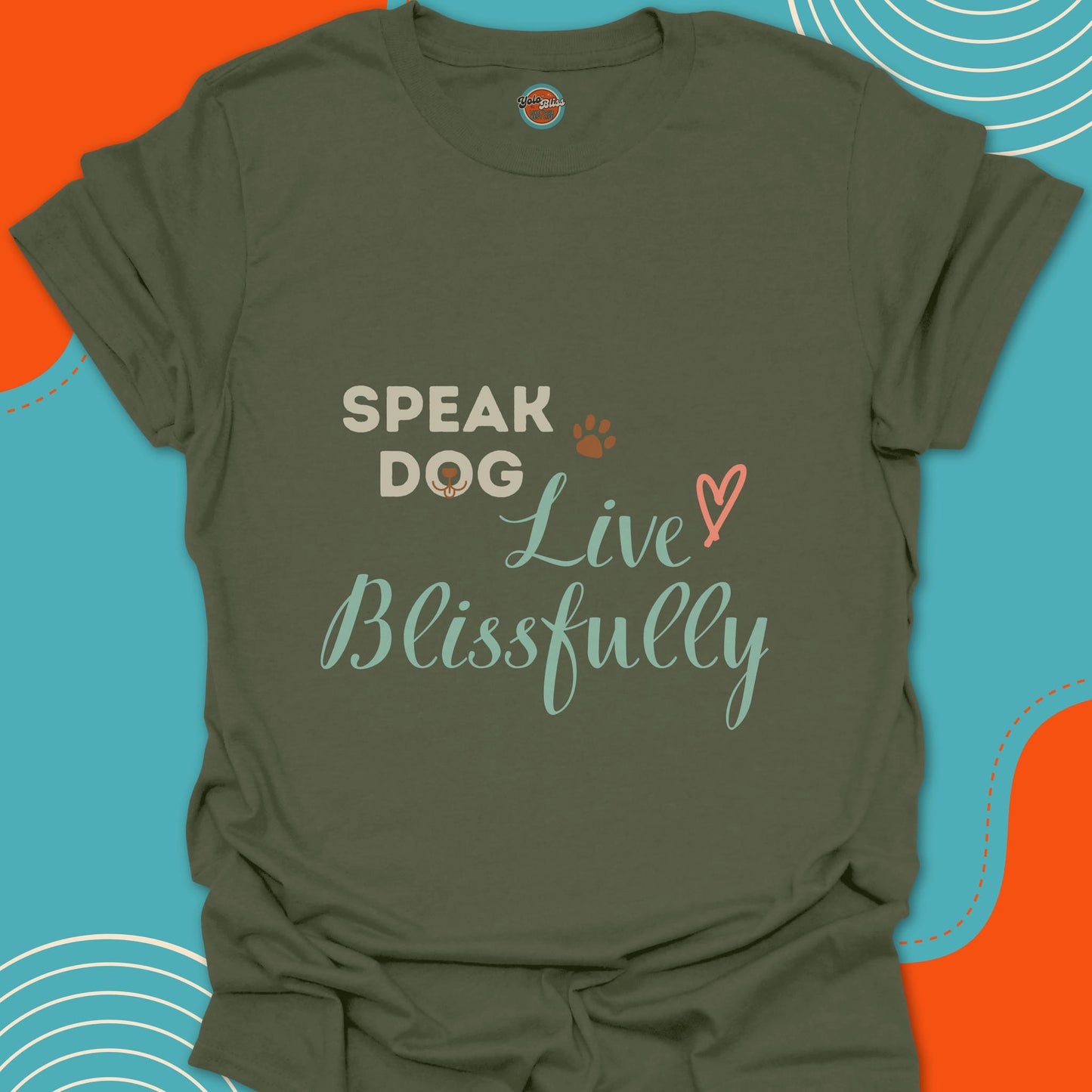 SPEAK DOG LIVE BLISSFULLY - Tee #3