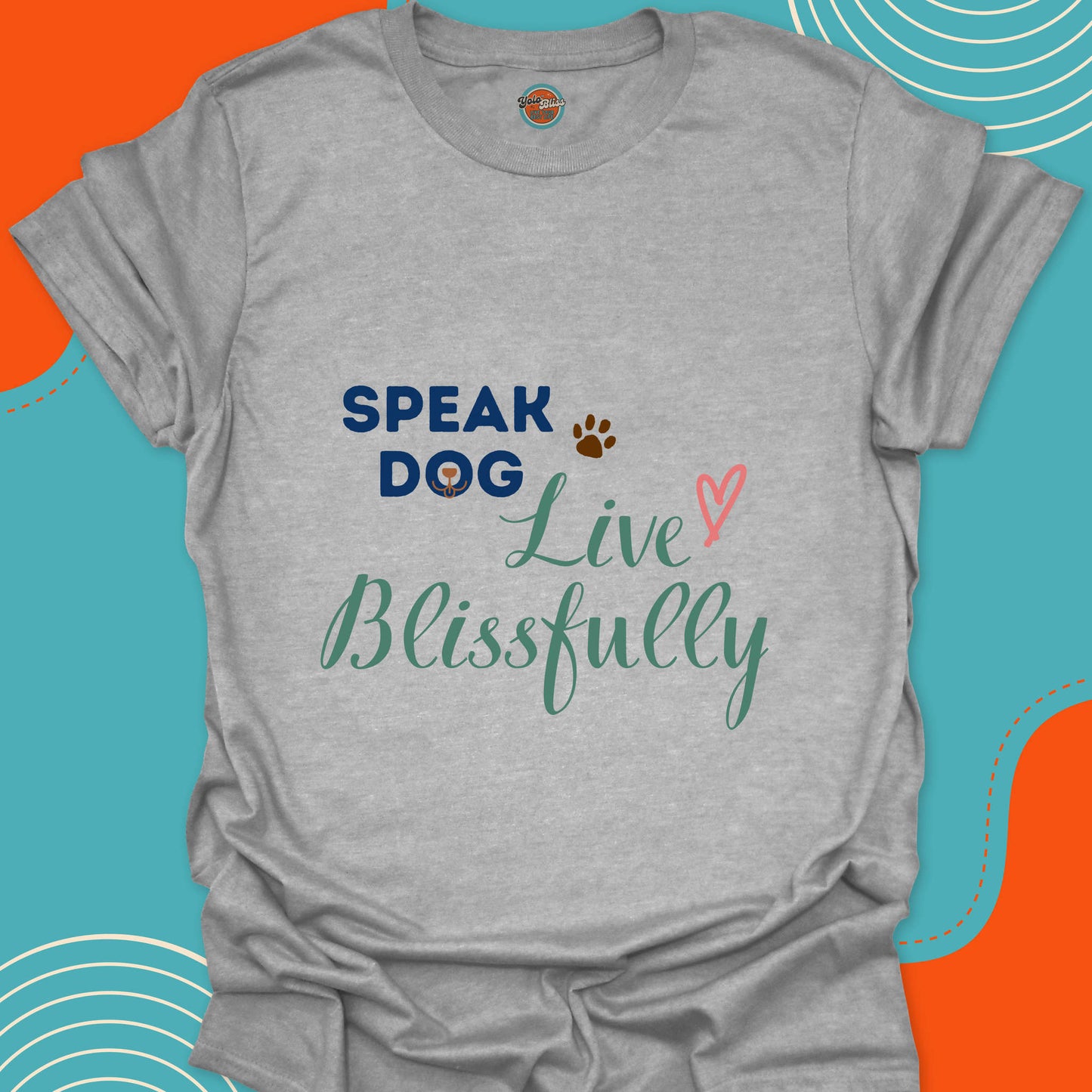 SPEAK DOG LIVE BLISSFULLY - Tee #3