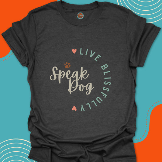 Dark gray t-shirt with 'Live Blissfully Speak Dog'  written in a half circle