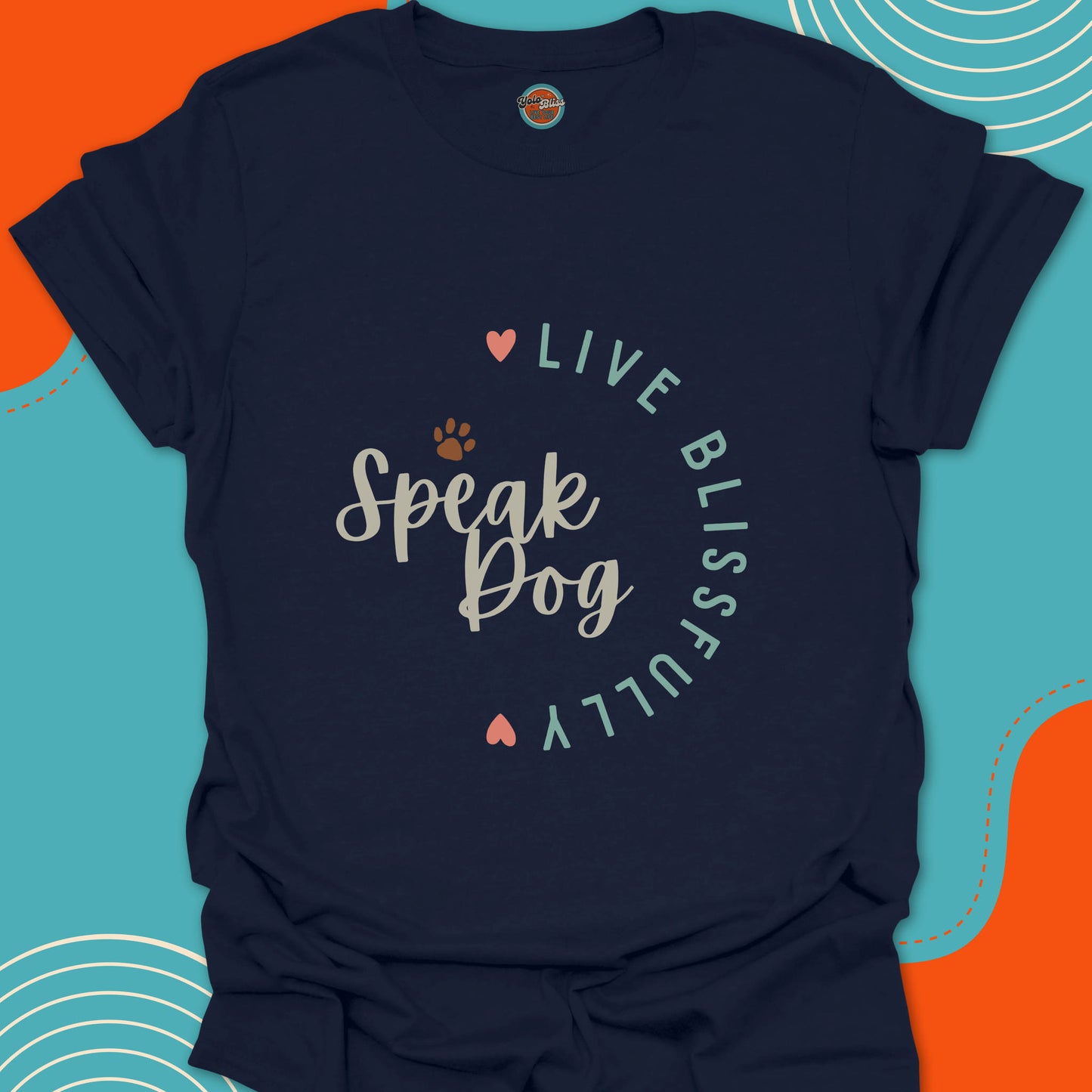 SPEAK DOG LIVE BLISSFULLY - Tee #4