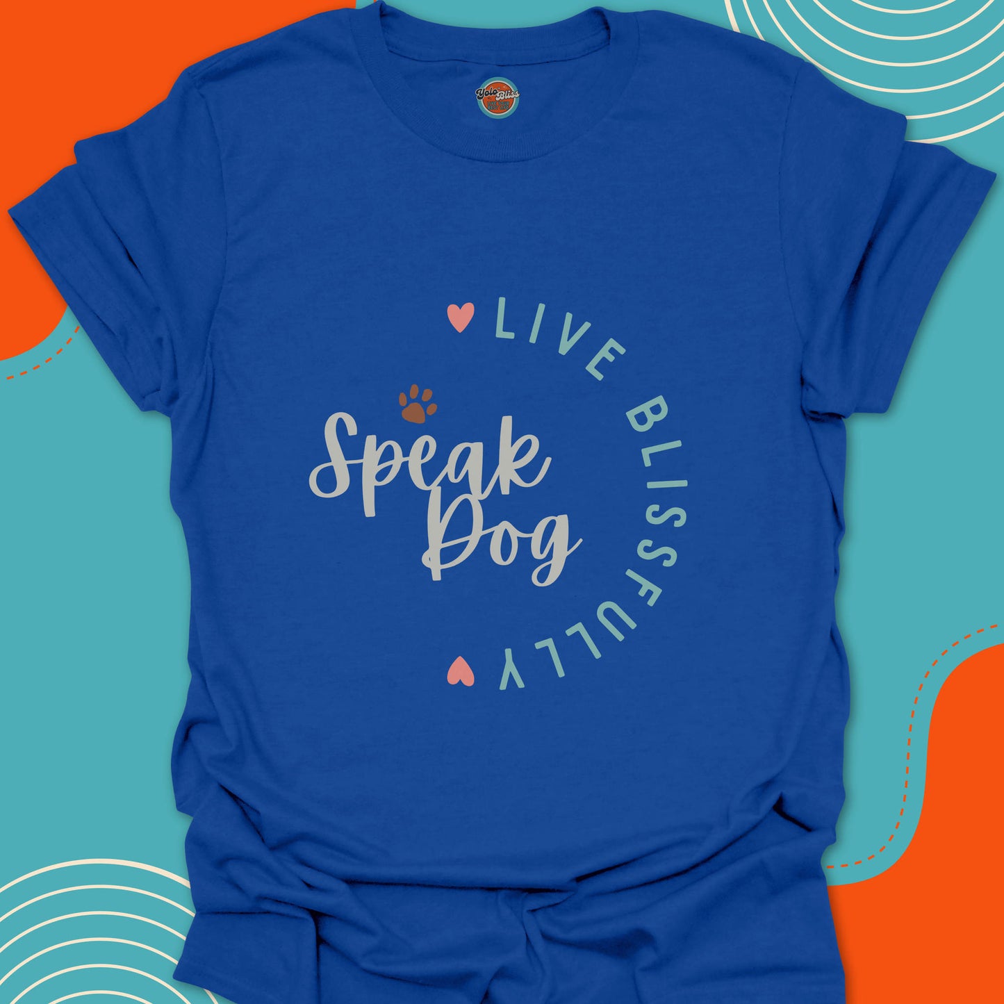 SPEAK DOG LIVE BLISSFULLY - Tee #4
