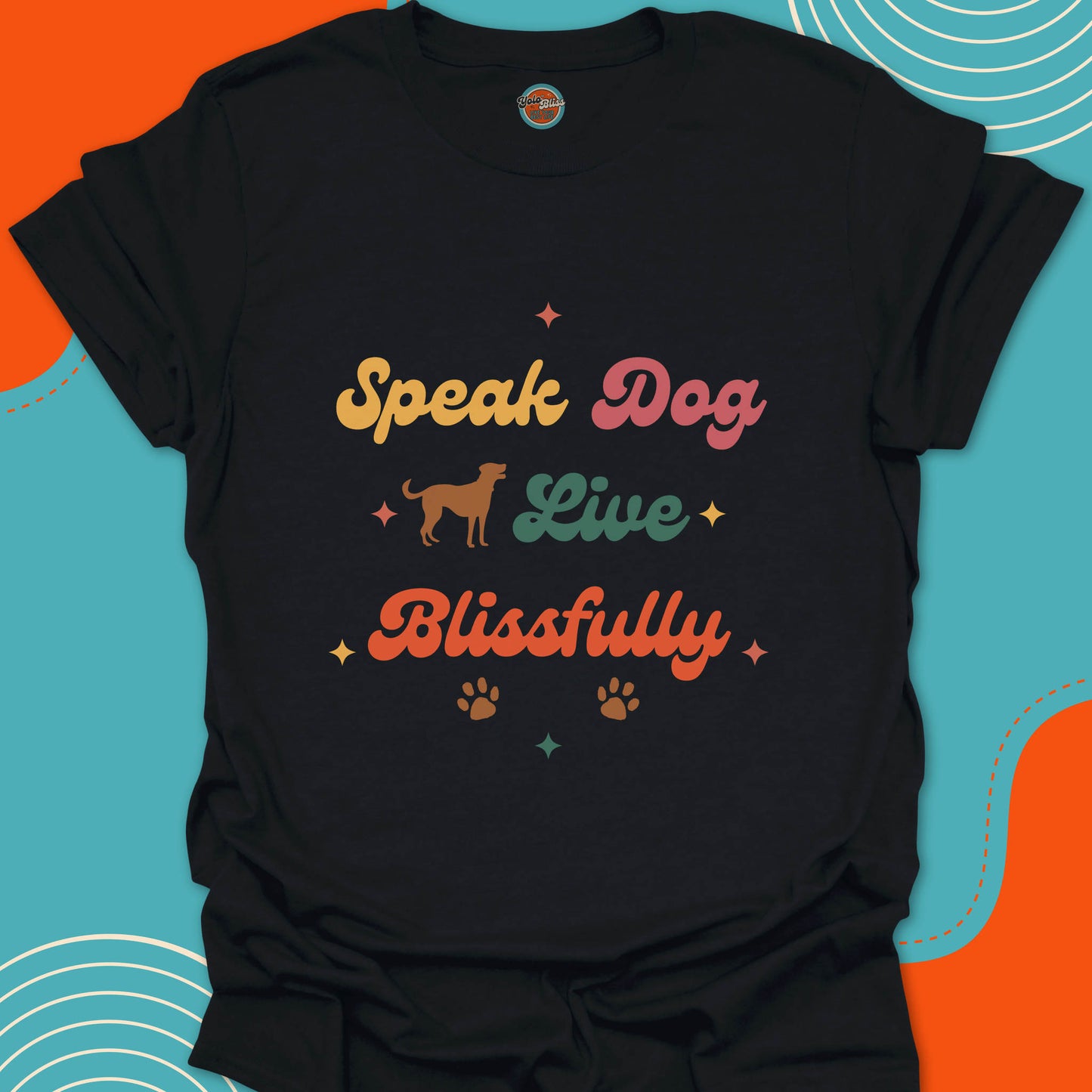 SPEAK DOG LIVE BLISSFULLY - Tee #5