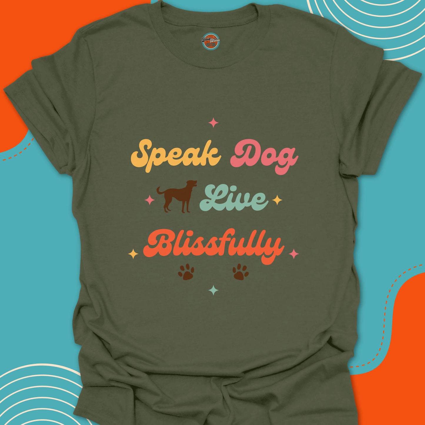 SPEAK DOG LIVE BLISSFULLY - Tee #5