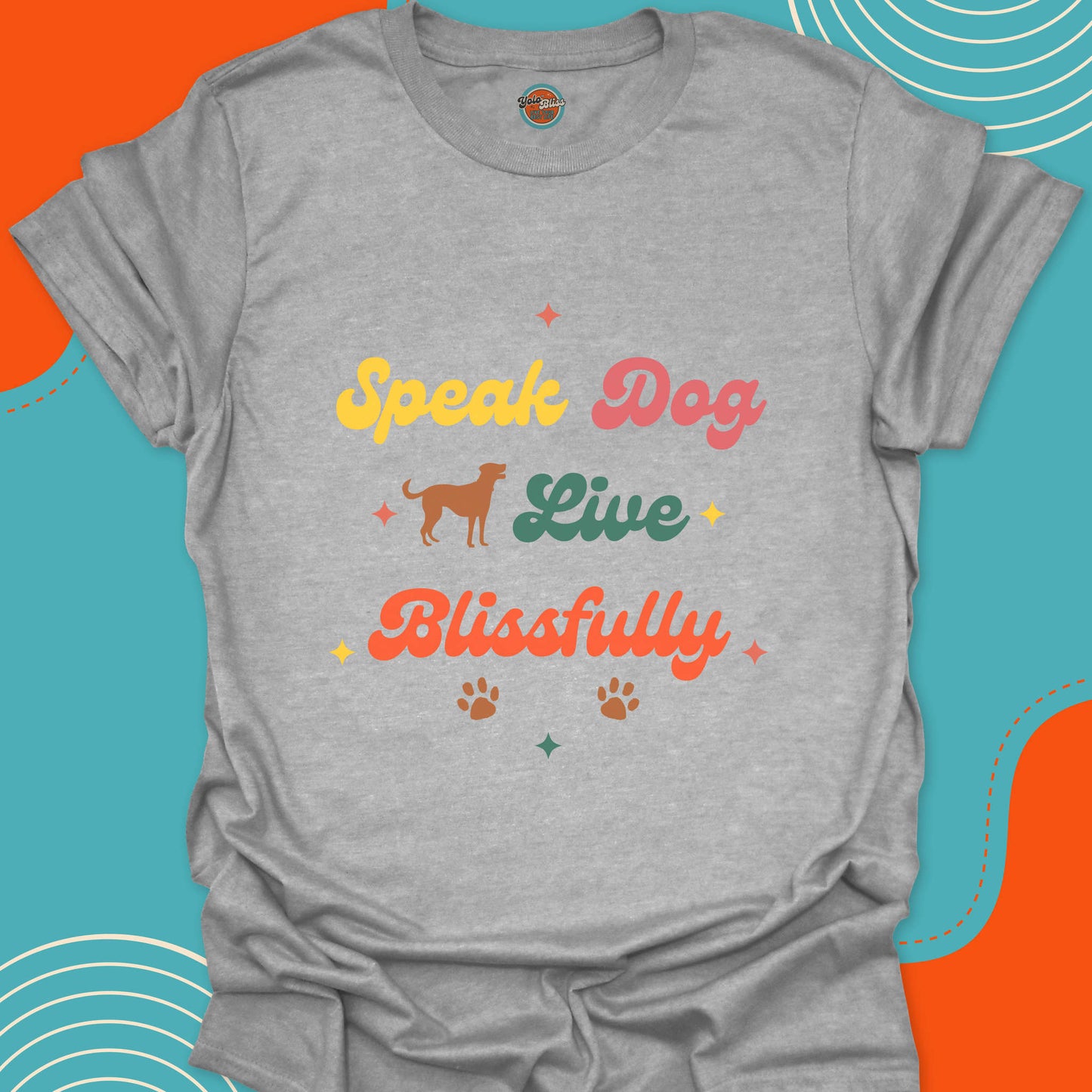 SPEAK DOG LIVE BLISSFULLY - Tee #5