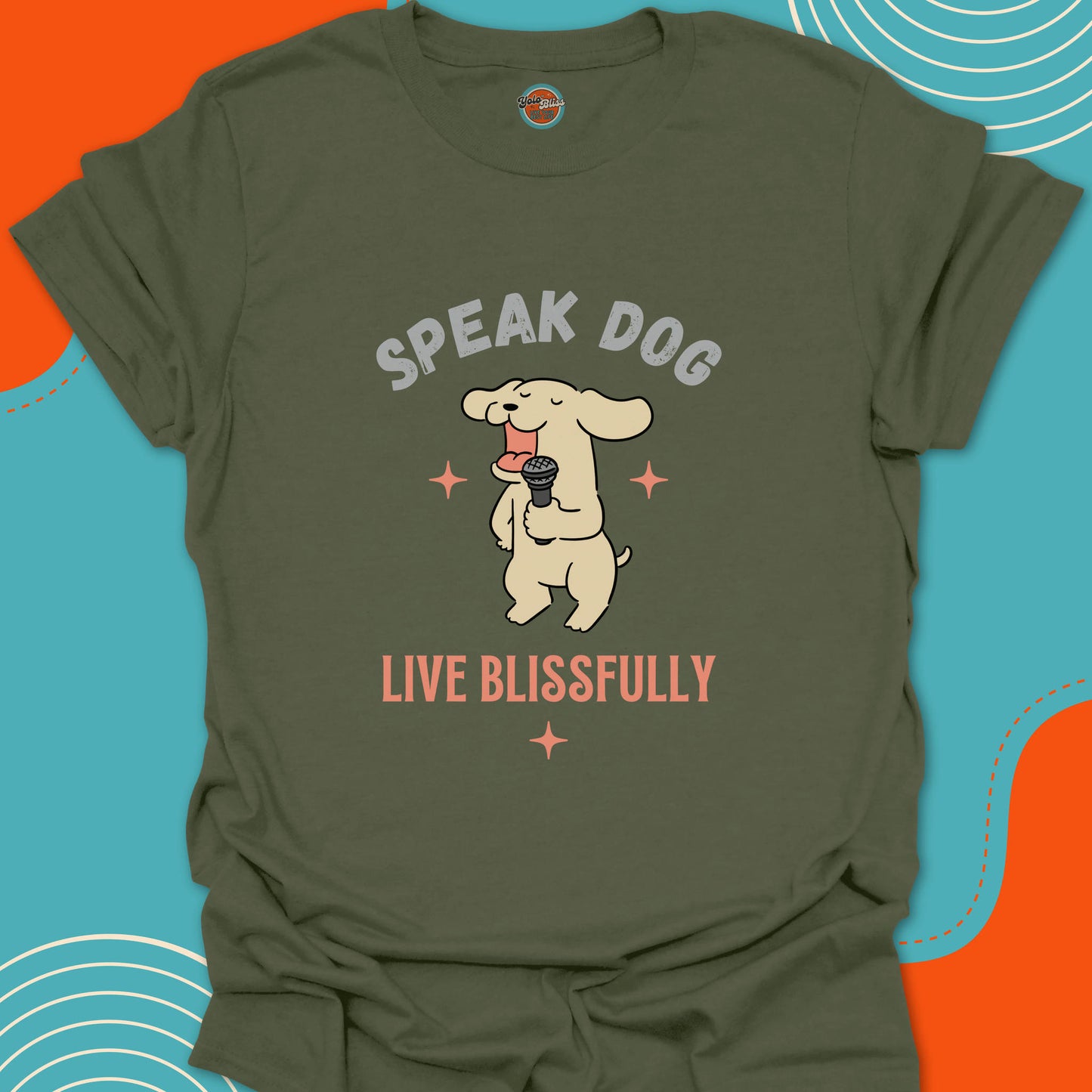 SPEAK DOG LIVE BLISSFULLY - Tee #6