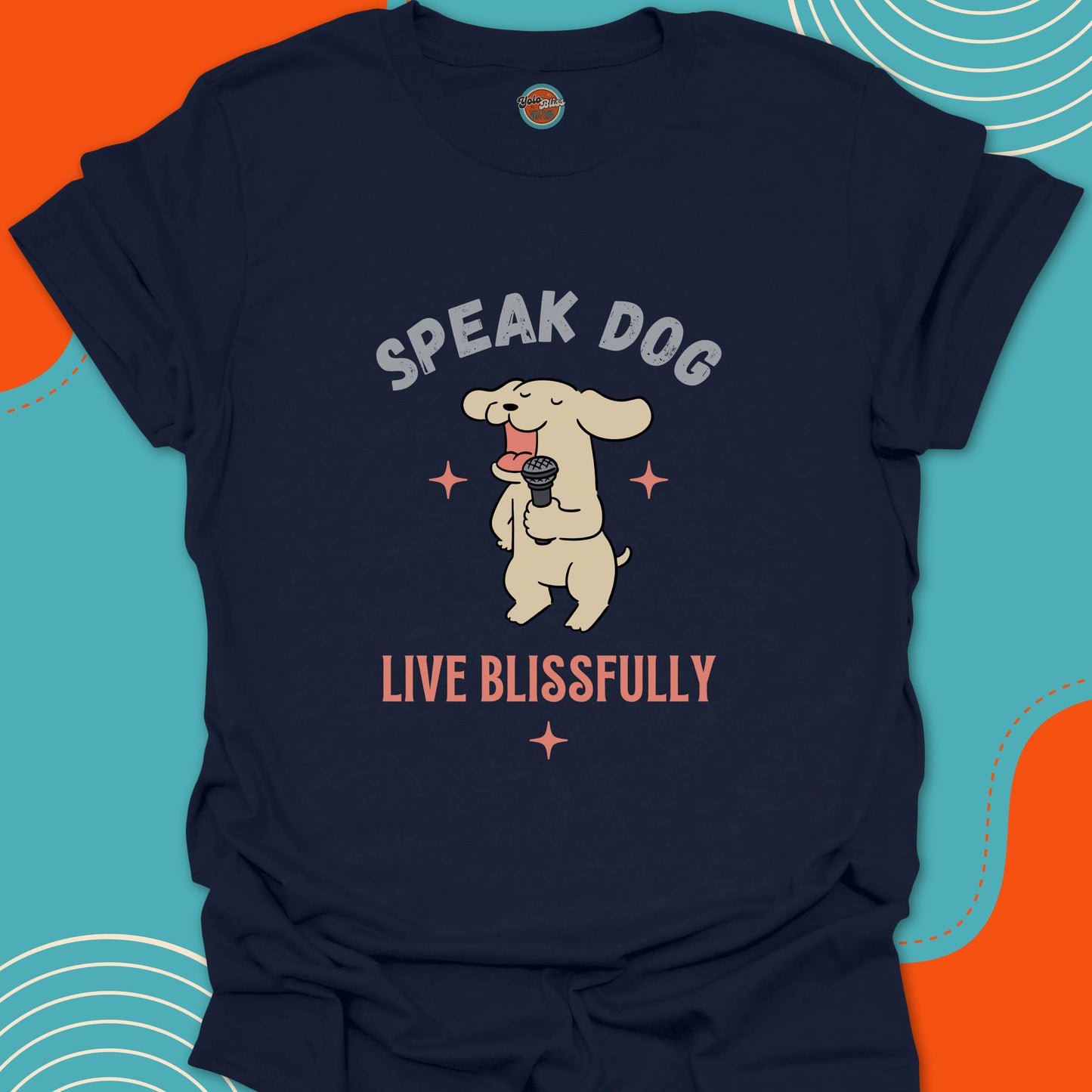 SPEAK DOG LIVE BLISSFULLY - Tee #6