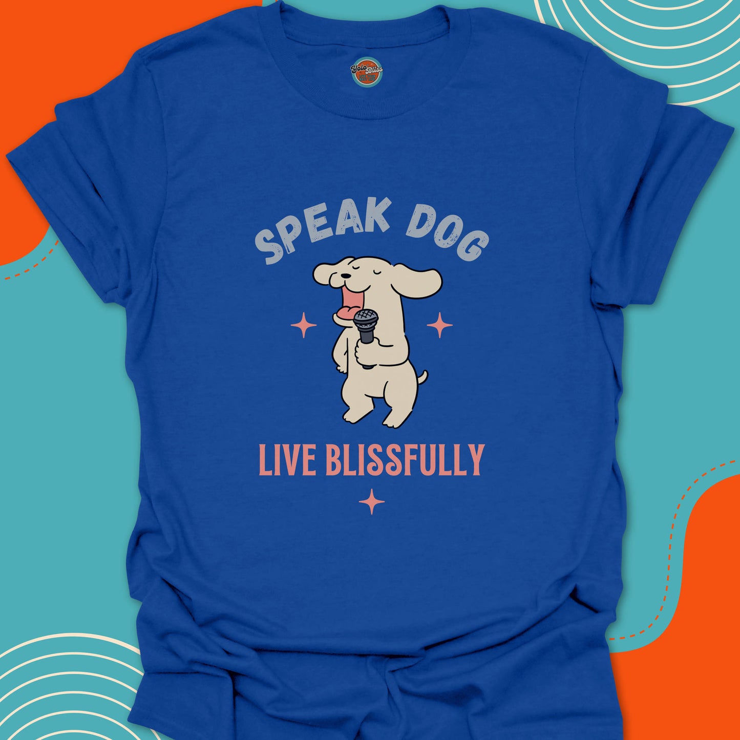 SPEAK DOG LIVE BLISSFULLY - Tee #6