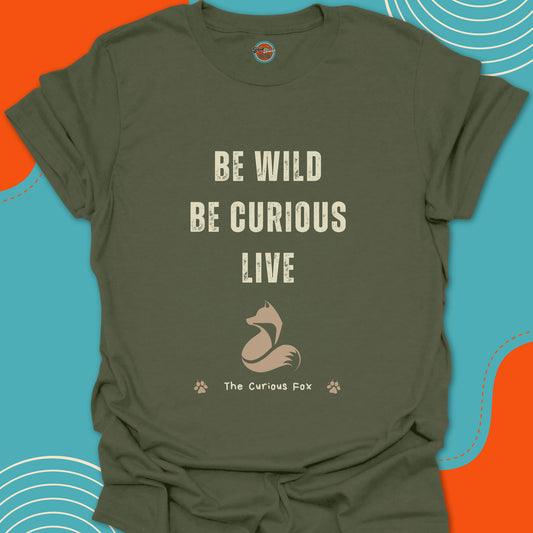 Military Green t-shirt with "Be Wild, Be Curious, Live" motivational quote and stylish sitting fox silhouette graphic