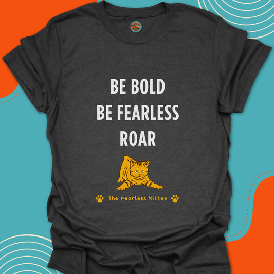 Dark Gray t-shirt with 'Be Bold, Be Fearless, Roar' motivational text and a funny cat illustration