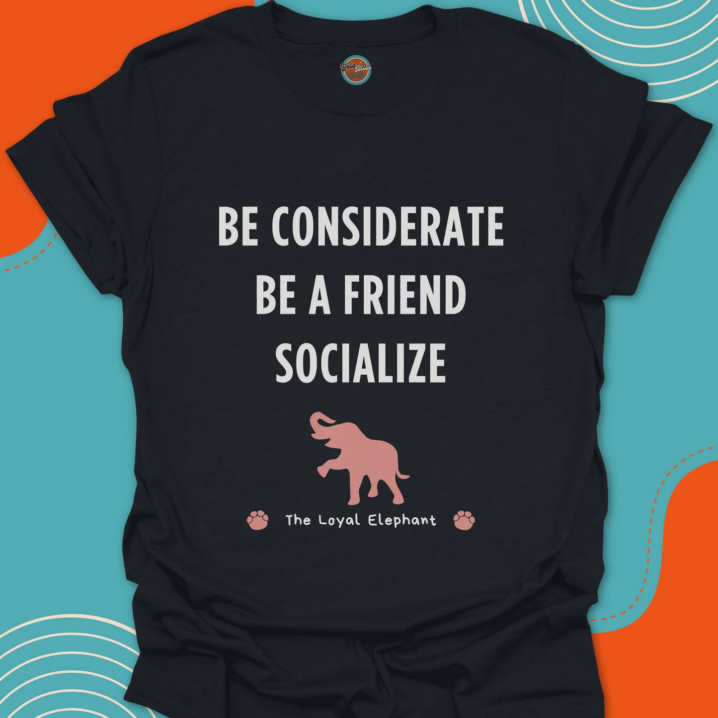 Black t-shirt with motivational quote "Be considerate, be a friend, socialize" and happy elephant graphic