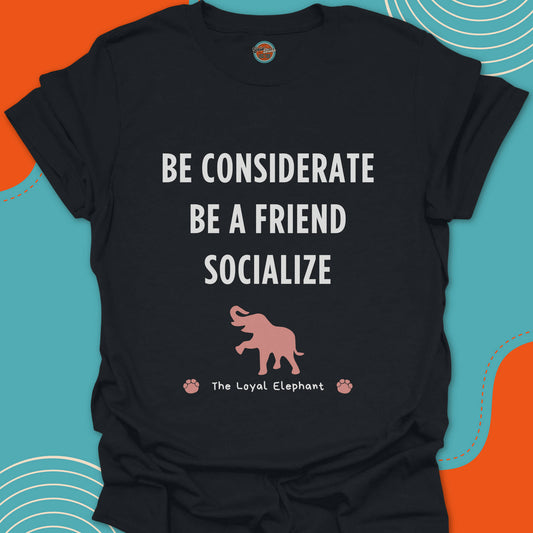Black t-shirt with motivational quote "Be considerate, be a friend, socialize" and happy elephant graphic