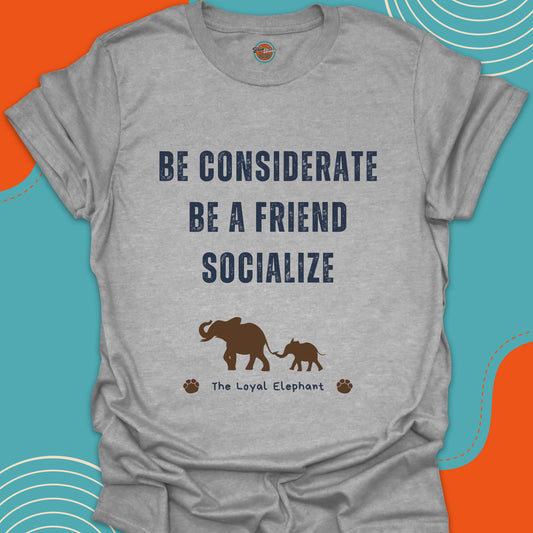 Gray t-shirt with motivational quote "Be considerate, be a friend, socialize" and Parent-child elephants graphic