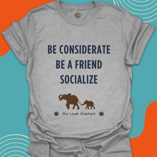 Gray t-shirt with motivational quote "Be considerate, be a friend, socialize" and Parent-child elephant graphic