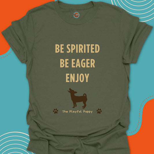 Military Green t-shirt with motivational text "Be spirited, be eager, enjoy" and an eager dog with open mouth illustration