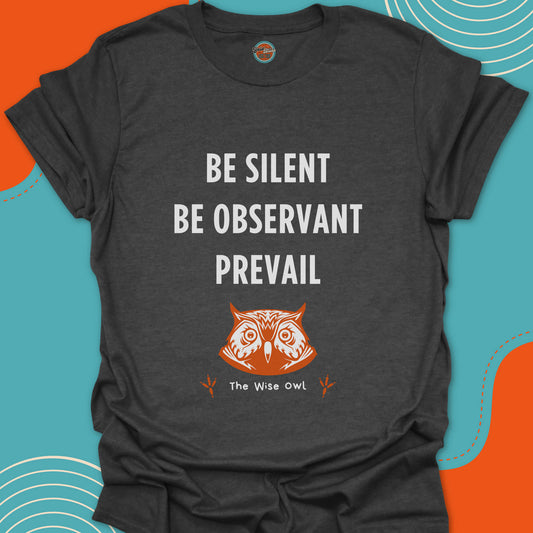 Dark Gray t-shirt with an owl graphic and wisdom text "Be silent, be observant, prevail" text in white