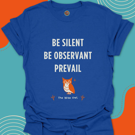 Royal Blue t-shirt with wisdom quote "Be silent, be observant, prevail" and a cute owl graphic