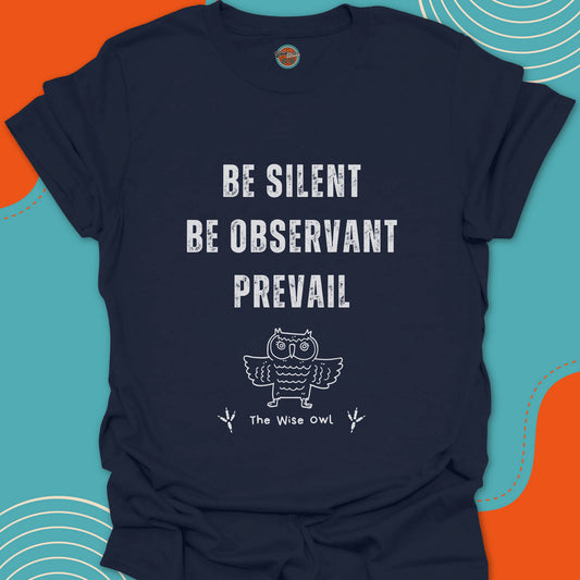 Navy Blue t-shirt with white wisdom quote "Be silent, be observant, prevail" and a funky owl graphic