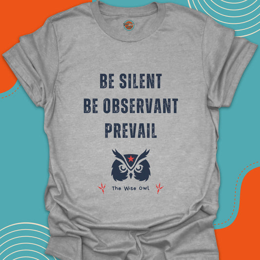 Light Gray t-shirt with wisdom quote "Be silent, be observant, prevail" and a serious owl graphic