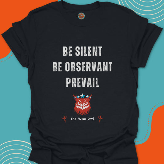 Black t-shirt with words of wisdom "Be silent, be observant, prevail" and a serious owl graphic